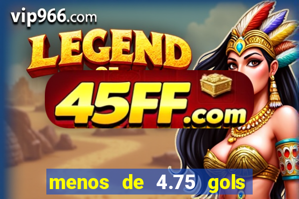 menos de 4.75 gols o que significa